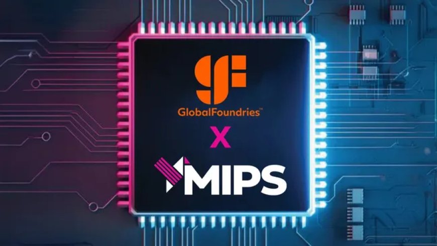 格芯回应收购 MIPS:不为竞争,只为加速产品上市