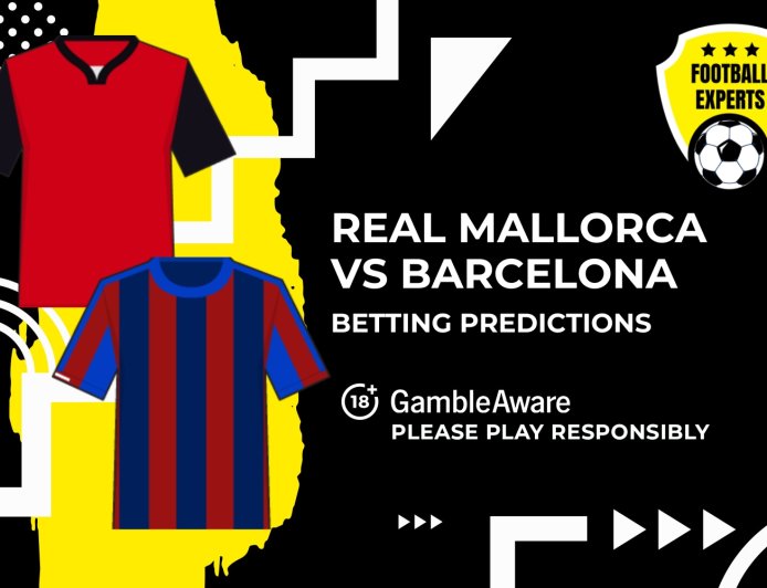 Real Mallorca vs Barcelona predictions and betting tips – Will Barca pick up where they left off?
