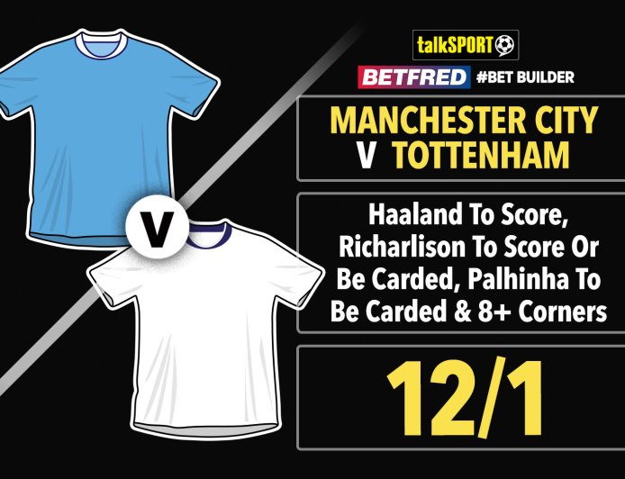 Manchester City v Tottenham 12/1 Bet Builder: Bet £10 and get £50 in free bets with Betfred