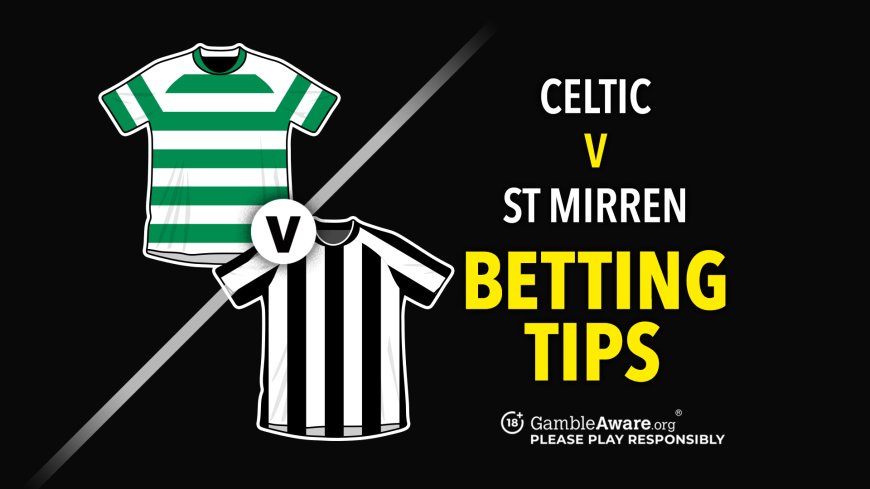Celtic vs St Mirren prediction, odds, betting tips and how to watch
