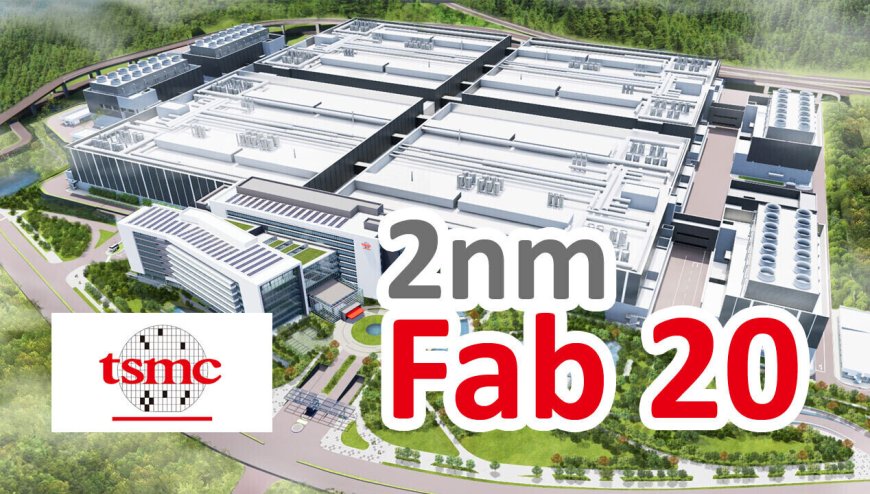台积电加速推进 2nm 先进工艺：2026 年将投运 4 家工厂，月产能 6 万片晶圆