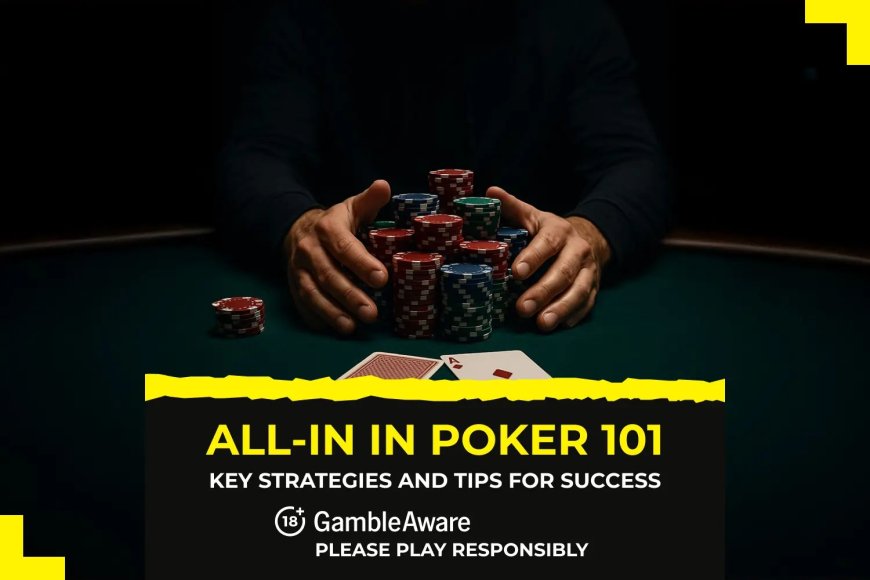 All in poker 101: Key strategies and tips for success