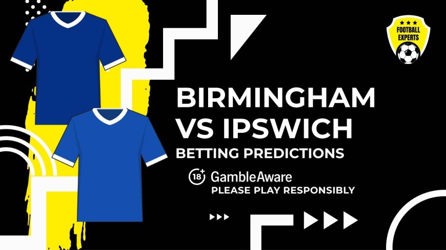 Birmingham vs Ipswich Town predictions, odds and betting tips