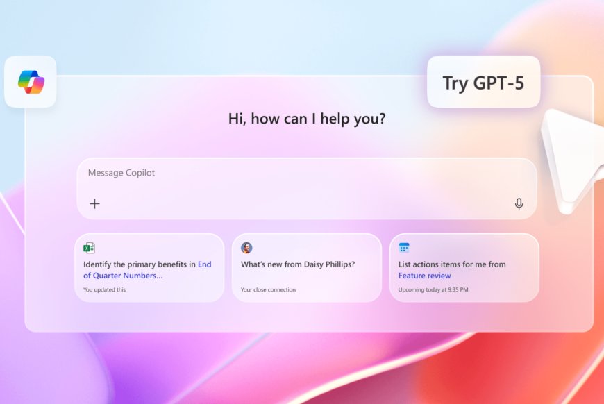 GPT-5 AI 模型全面登陆微软生态系统:更聪明、更连贯、更懂你
