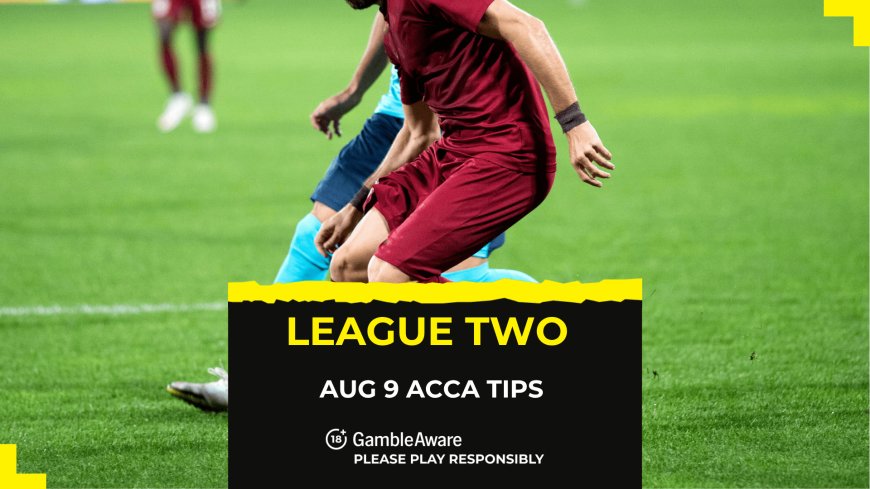 Football accumulator tips for this League Two weekend [9 August 2025]