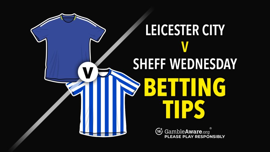 Leicester vs Sheffield Wednesday prediction, odds, betting tips and how to watch