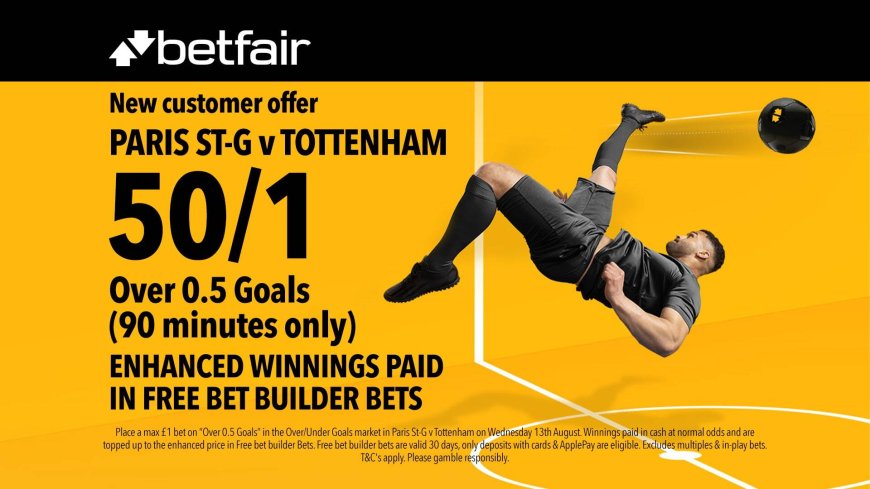 PSG vs Spurs betting offer: Get 50/1 on a goal scored in the Super Cup on Betfair