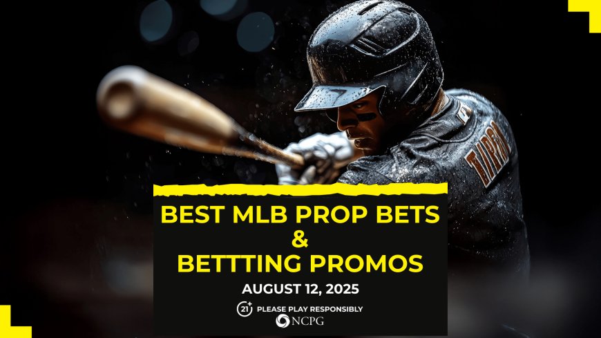 MLB prop bets today [August 12th, 2025]