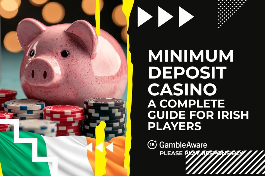 š° Minimum deposit casino: A complete guide for Irish players (2025)