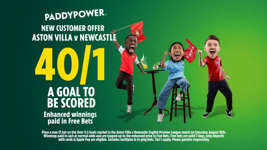 Aston Villa vs Newcastle betting offer: Get 40/1 on goal scored on Paddy Power