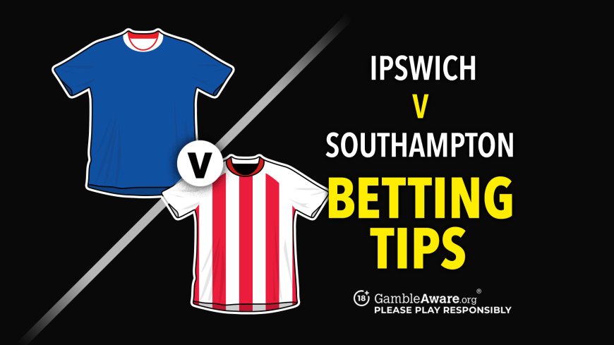 Ipswich vs Southampton predictions and betting tips &#8211; Saints continue winning form