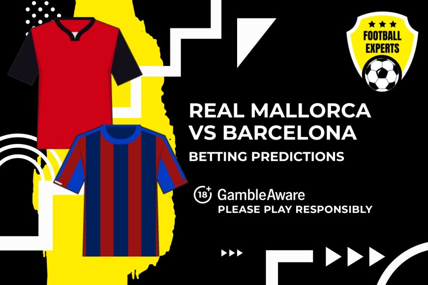 Real Mallorca vs Barcelona predictions and betting tips – Will Barca pick up where they left off?