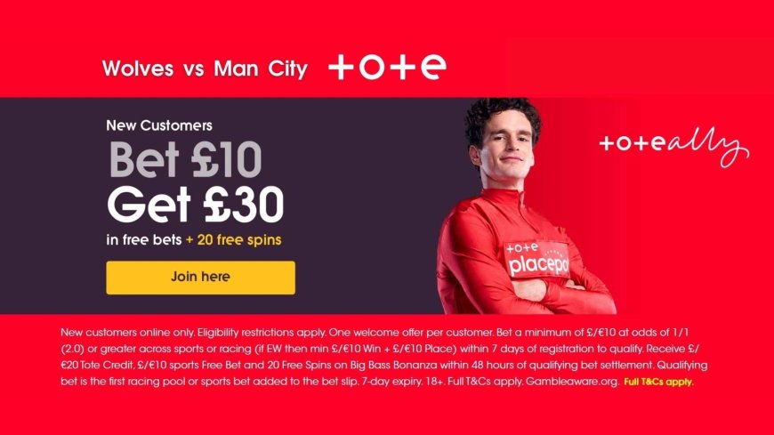 Wolves vs Manchester City: Kick off the Premier League season with Tote’s welcome offer