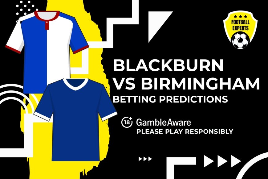 Blackburn Rovers vs Birmingham City predictions and betting tips &#8211; Rovers to feel the Blues