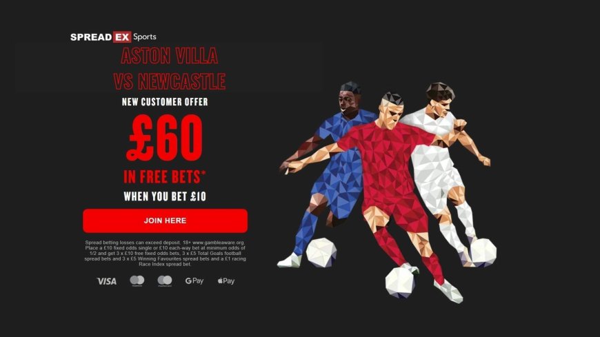 Aston Villa vs Newcastle: Claim Spreadex&#8217;s welcome offer for exciting Premier League opener