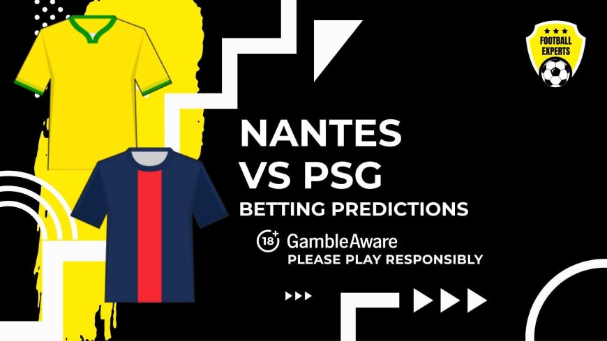 Nantes vs PSG predictions and betting tips &#8211; Dembele to fly high