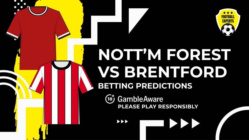 Nottingham Forest vs Brentford predictions and betting tips &#8211; Wood to shine in home win