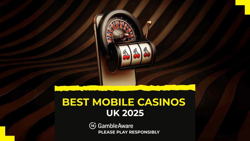 Top 15 mobile casinos for UK players in August 2025