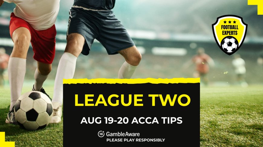 Football accumulator tips for the League Two midweek [19-20 August 2025]