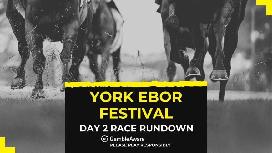 York Ebor Festival Day 2 (Thursday) race rundown and betting tips