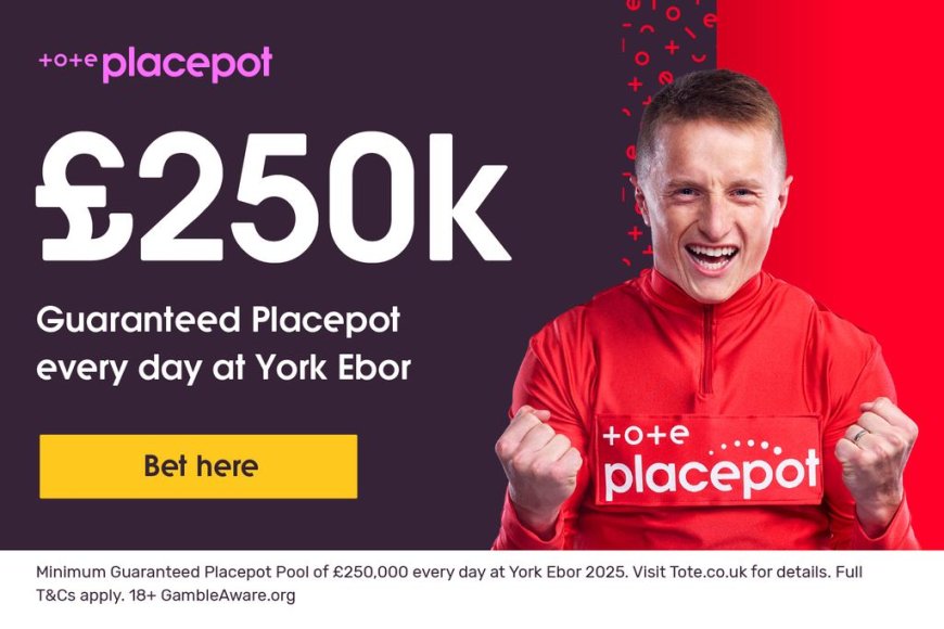York Ebor Festival Tote Placepot selections: £250k guaranteed