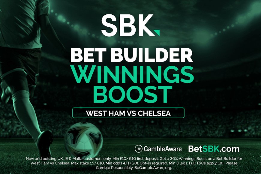 West Ham v Chelsea betting offer: Get a 30% winnings boost on bet builders with SBK
