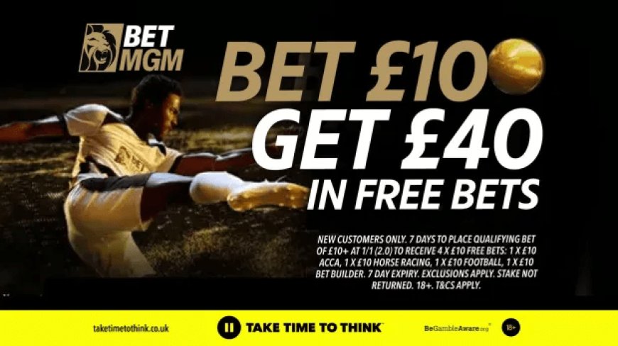 Burnley v Sunderland betting offer: Bet £10 and get £40 in free bets with BetMGM