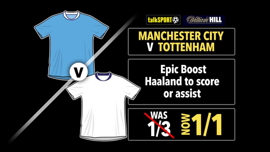 Man City vs Spurs Epic Boost: Haaland NOW 1/1 to score or assist on William Hill