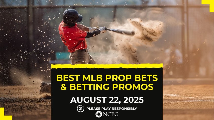 MLB prop bets today [August 22, 2025]
