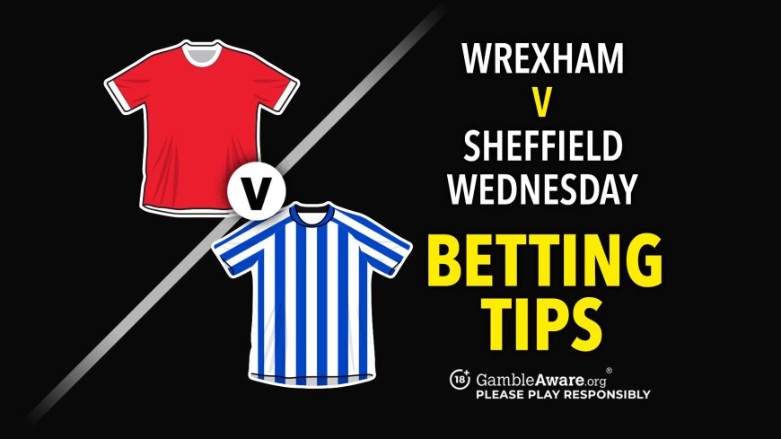 Wrexham vs Sheffield Wednesday betting tips and predictions – 6/1 over/under goals bet