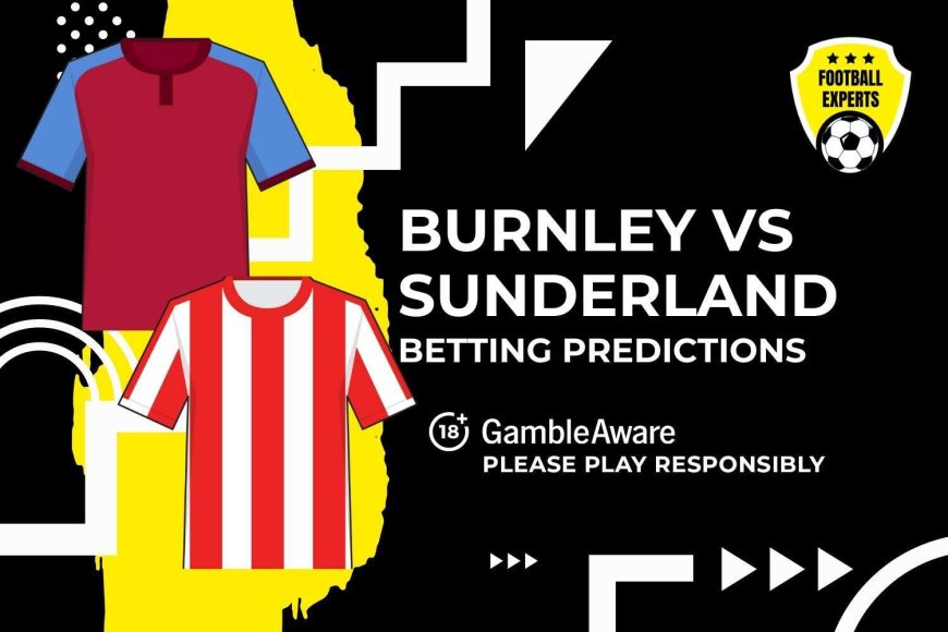 Burnley vs Sunderland predictions and betting tips – Battle of promoted duo