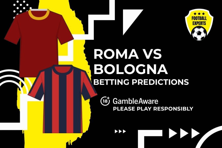 Roma vs Bologna predictions and betting tips – Go with goals as new era dawns at Roma
