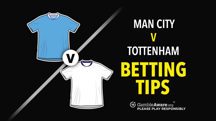 Man City vs Tottenham predictions and betting tips – Can Haaland continue scoring form?