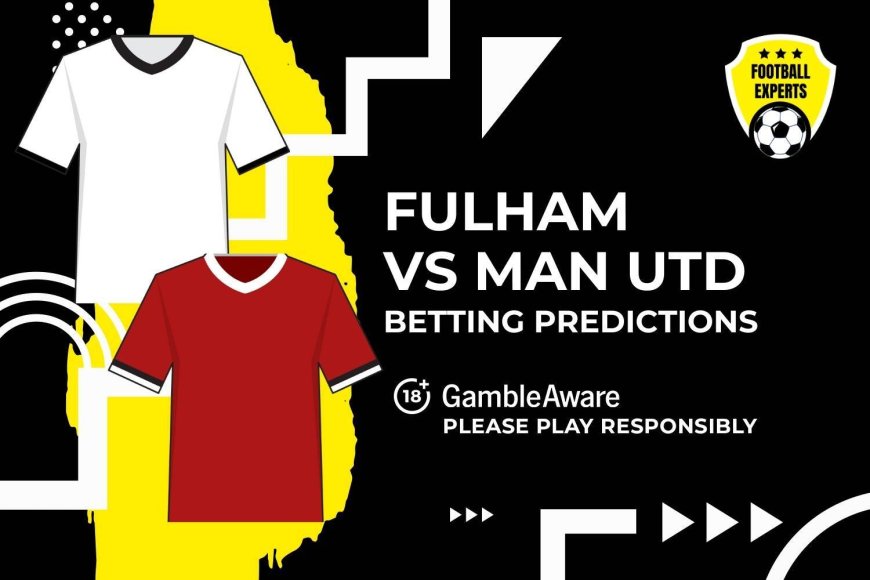 Fulham vs Manchester United predictions and betting tips – Can improved United pick up three points?