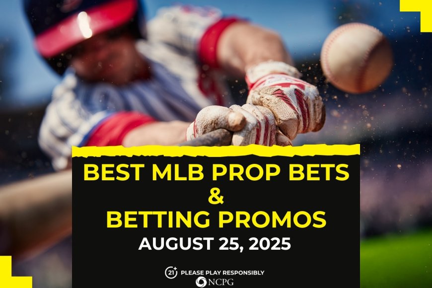 MLB prop bets today [August 25, 2025]