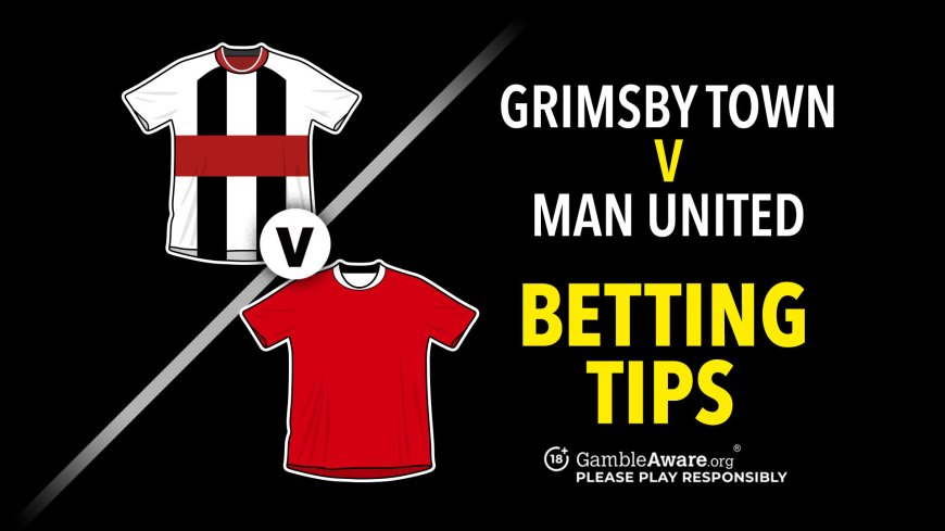 Grimsby Town vs Man United predictions and betting tips – Can the hosts pull off a shock?
