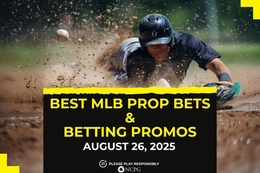MLB prop bets today [August 26, 2025]