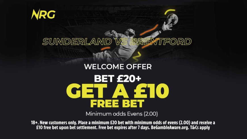 Sunderland v Brentford: Claim NRG Bet’s welcome offer ahead of Premier League clash